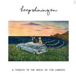 last ned album Various - Keep Shining On A Tribute to the Music of Tim Landers