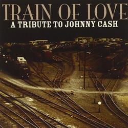 lytte på nettet Various - Train Of Love A Tribute To Johnny Cash