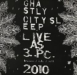 online luisteren Ghastly City Sleep - Live As 3PC 2010