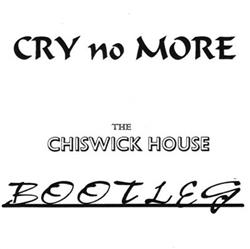 Cry No More - Greatest Hits Volume 1 Aka The Chiswick House Bootleg