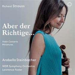 Album herunterladen Richard Strauss, Arabella Steinbacher, WDR Symphony Orchestra, Lawrence Foster - Aber Der Richtige