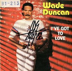 Wade Duncan - Ive Got To Love