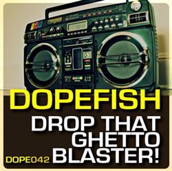 online anhören Dopefish - Drop That Ghetto Blaster