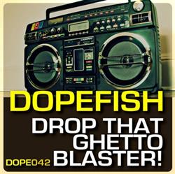 Download Dopefish - Drop That Ghetto Blaster