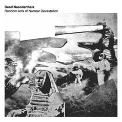ascolta in linea Dead Neanderthals - Random Acts Of Nuclear Devastation