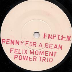 descargar álbum Felix Moment Power Trio - Penny For A Bean