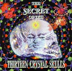 lataa albumi Various - The Secret Of The Thirteen Crystal Skulls