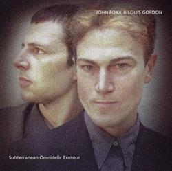 ladda ner album John Foxx & Louis Gordon - Subterranean Omnidelic Exotour