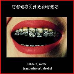 télécharger l'album Totalmehehe - Tobacco Coffee Tranquilizers Alcohol