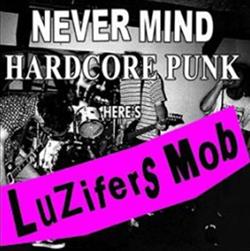 escuchar en línea Luzifers Mob - Never Mind Hardcore Punk Heres Luzifers Mob