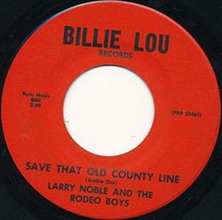 lytte på nettet Larry Noble And The Rodeo Boys - Save That Old County Line Ill Lay My Rest