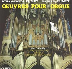 Download DynamVictor Fumet, Raphaël Fumet, Jean Galard - Oeuvres pour orgue Jean Galard aux grandes orgues Danion Gonzalez de la Cathédrale de Chartres