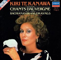 Download Kiri Te Kanawa, Canteloube, VillaLobos, English Chamber Orchestra Jeffrey Tate - Chants DAuvergne Vol 2 Bachianas Brasileiras No 5