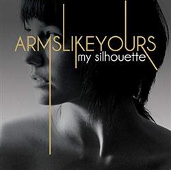 télécharger l'album Arms Like Yours - My Silhouette