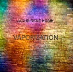 last ned album Jakub Rene Kosik - Vaporization