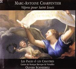 Download MarcAntoine Charpentier Les Pages & Les Chantres Centre De Musique Baroque De Versailles, Olivier Schneebeli - Vêpres Pour Saint Louis