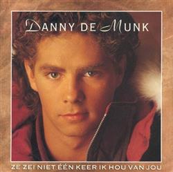 descargar álbum Danny de Munk - Ze Zei Niet Eén Keer Ik Hou Van Jou
