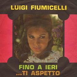 online anhören Luigi Fiumicelli - Fino A Ieri Ti Aspetto