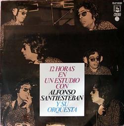 lataa albumi Alfonso Santiesteban Y Su Orquesta - 12 Horas En Estudio Con Alfonso Santiesteban Y Su Orquesta