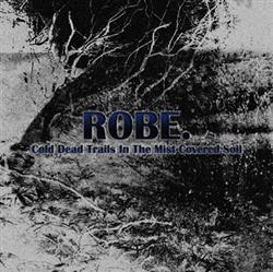 descargar álbum Robe - Cold Dead Trails In The Mist Covered Soil