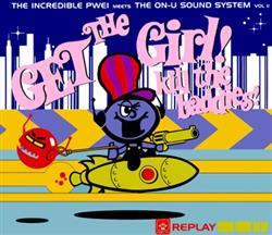 lataa albumi The Incredible PWEI Meets The OnU Sound System - Get The Girl Kill The Baddies The Incredible PWEI Meets The On U Sound System Vol II
