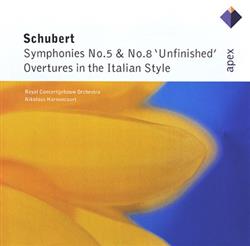 Download Schubert, Nikolaus Harnoncourt, Royal Concertgebouw Orchestra - Symphonies No 5 No 8 Unfinished Overtures In The Italian Style