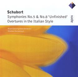 écouter en ligne Schubert, Nikolaus Harnoncourt, Royal Concertgebouw Orchestra - Symphonies No 5 No 8 Unfinished Overtures In The Italian Style
