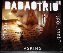 ladda ner album Dadao Trio - What A Fucker Asking Questions