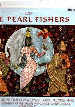 Download Bizet Chorus And Orchestra Of The Théâtre National De L'OpéraComique, Paris , Conductor Pierre Dervaux , Nicolai Gedda, Janine Micheau, Ernest Blanc, Jacques Mars - The Pearl Fishers