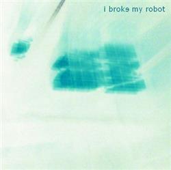 télécharger l'album I Broke My Robot - I Broke My Robot