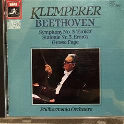 last ned album Beethoven Klemperer, Philharmonia Orchestra - Symphony No 3 Eroica Grosse Fuge