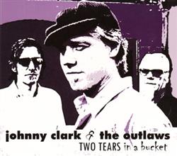 online luisteren Johnny Clark & The Outlaws - Two Tears In A Bucket