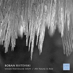 Download Boban Ristevski - When Nietzsche Wept My Name Is Red