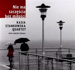 online anhören Kasia Stankowska Quartet - Nie Ma Szczęścia Bez Miłości