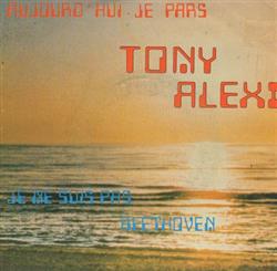 online anhören Tony Alexi - Aujourdhui Je Pars