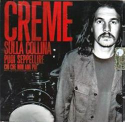 lataa albumi Creme - Sulla Collina Puoi Seppellire Ciò Che Non Ami Più