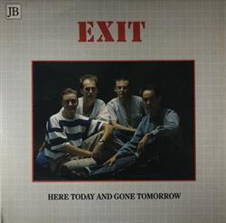 ladda ner album Exit - Here Today And Gone Tomorrow