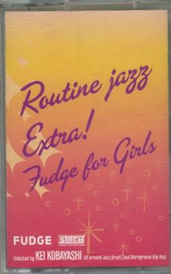 lataa albumi Various - Routine Jazz Extra Fudge For Girls