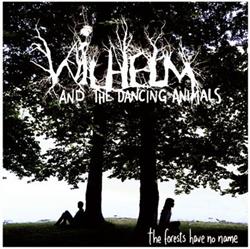 Album herunterladen Wilhelm & The Dancing Animals - The Forests Have No Name