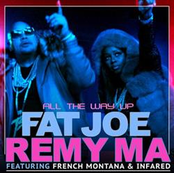 Download Fat Joe & Remy Ma Featuring French Montana & Infared - All The Way Up