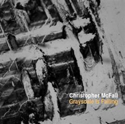 Album herunterladen Christopher McFall - Grayscale Is Failing