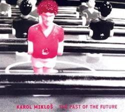 écouter en ligne Karol Mikloš - The Past Of The Future