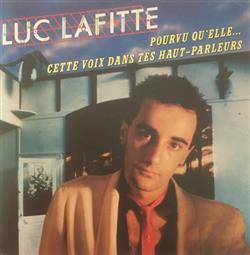 lataa albumi Luc Lafitte - Pourvu Quelle Cette Voix Dans Tes Hauts Parleurs