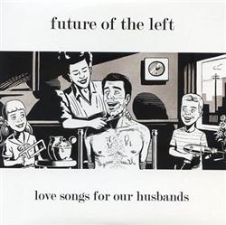 lytte på nettet Future Of The Left - Love Songs For Our Husbands