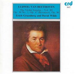 escuchar en línea Ludwig van Beethoven Erich Gruenberg, David Wilde - The Violin Sonatas Vol III Op 30 No 3 Op 47 Kreutzer Op 96