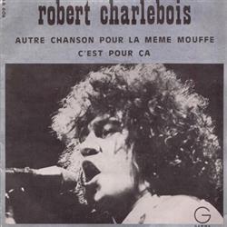 descargar álbum Robert Charlebois - Autre Chanson Pour La Même Mouffe CEst Pour Ça