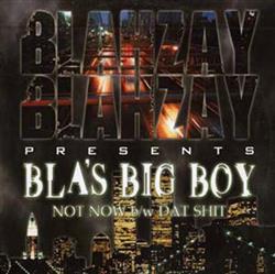 Download Blahzay Blahzay Presents Bla's Big Boy - Not Now Dat Shit