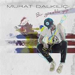 ladda ner album Murat Dalkılıç - Bir Güzellik Yap