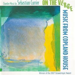 last ned album Sebastian Currier Music From Copland House - On The Verge Chamber Music By Sebastian Currier
