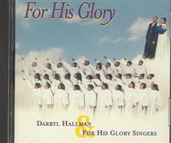 Download Darryl Hallman, For His Glory Singers - For His Glory